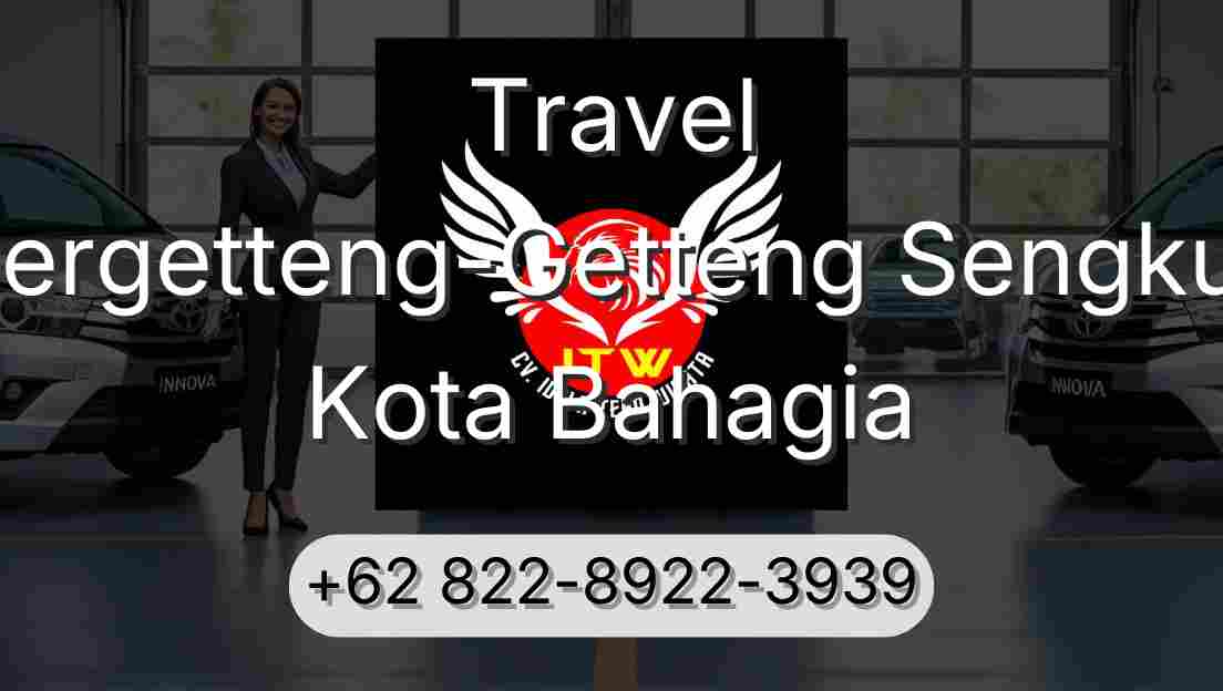 Travel Pergetteng-Getteng Sengkut Kota Bahagia