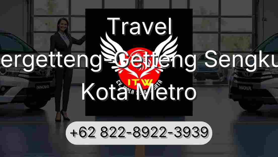 Travel Pergetteng-Getteng Sengkut Kota Metro