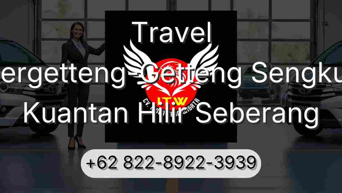 Travel Pergetteng-Getteng Sengkut Kuantan Hilir Seberang