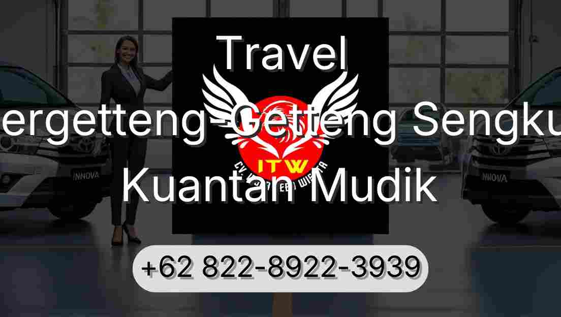Travel Pergetteng-Getteng Sengkut Kuantan Mudik