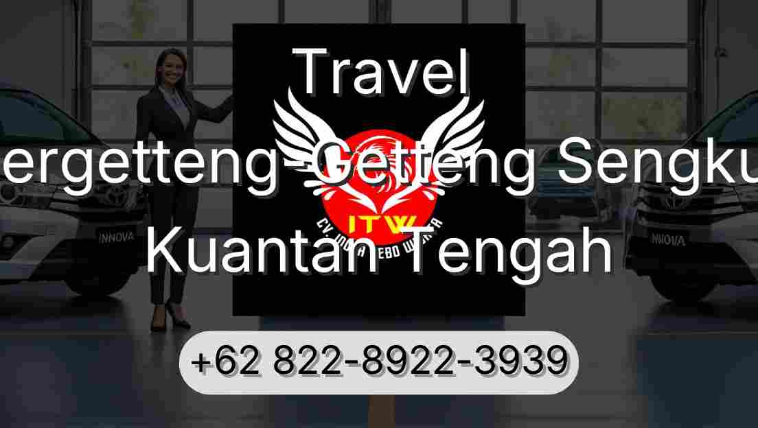 Travel Pergetteng-Getteng Sengkut Kuantan Tengah