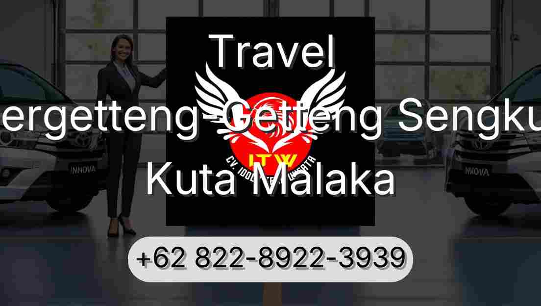 Travel Pergetteng-Getteng Sengkut Kuta Malaka