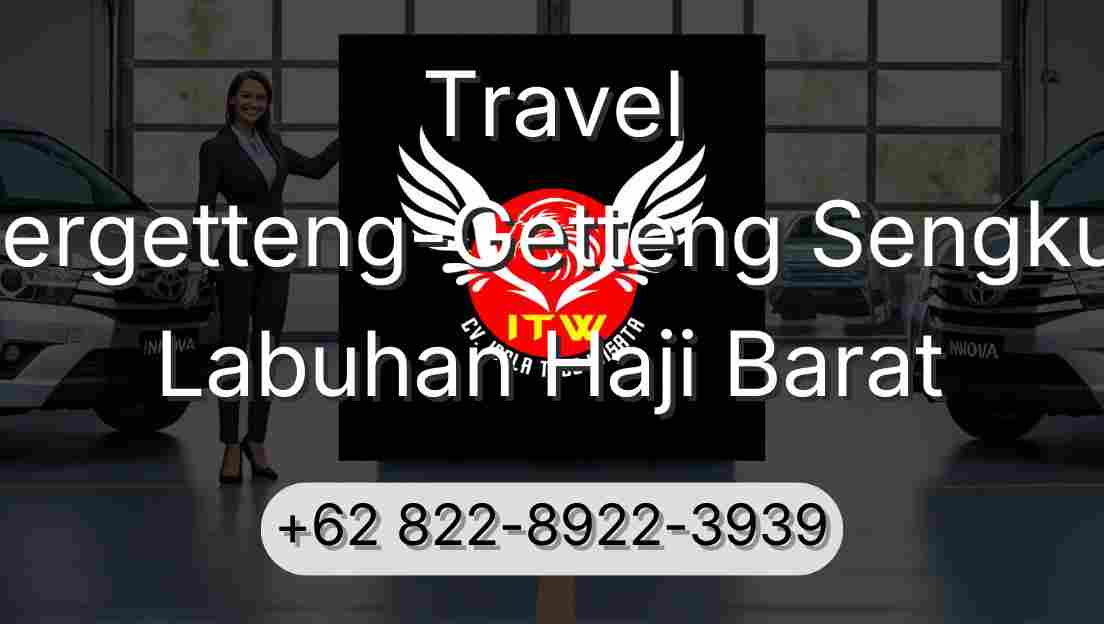 Travel Pergetteng-Getteng Sengkut Labuhan Haji Barat