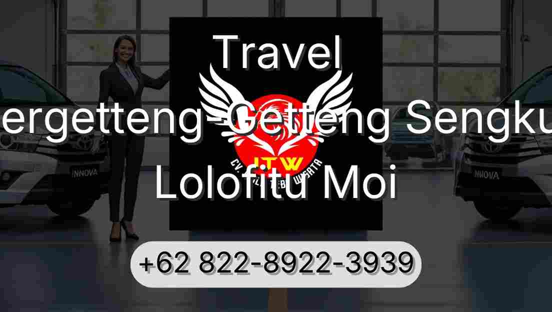Travel Pergetteng-Getteng Sengkut Lolofitu Moi