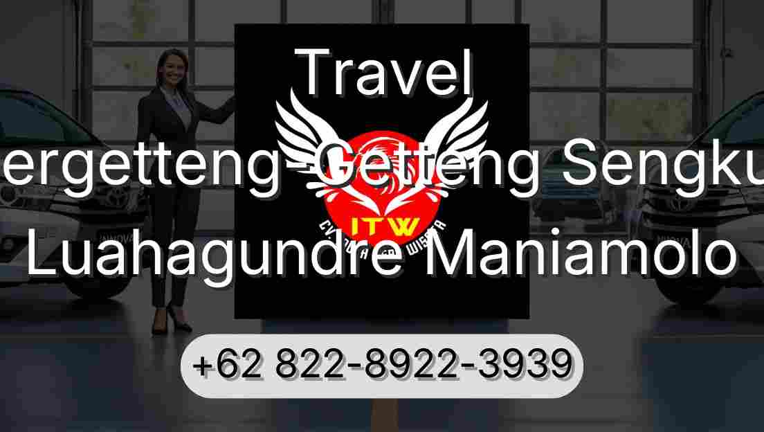 Travel Pergetteng-Getteng Sengkut Luahagundre Maniamolo