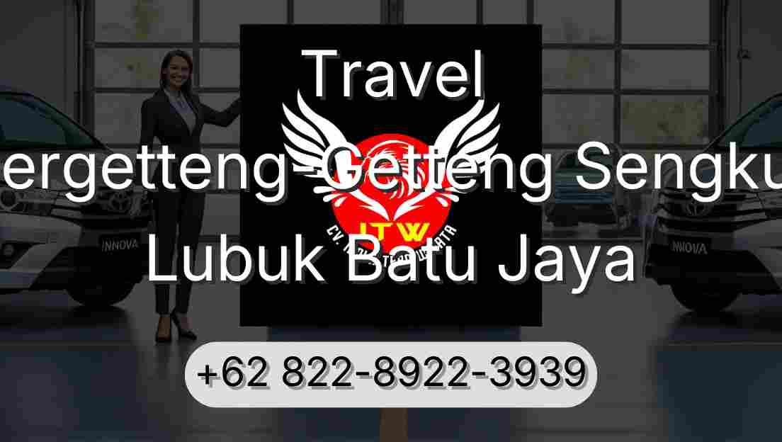 Travel Pergetteng-Getteng Sengkut Lubuk Batu Jaya