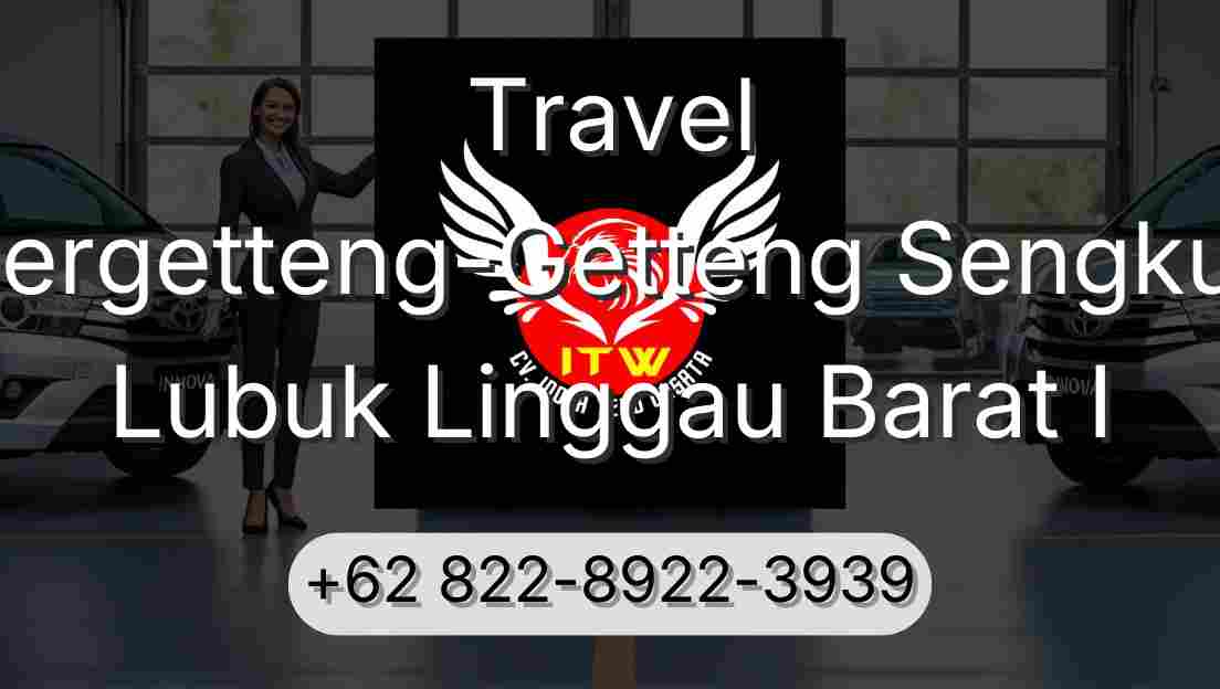 Travel Pergetteng-Getteng Sengkut Lubuk Linggau Barat I