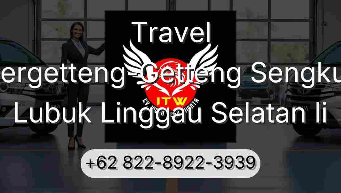 Travel Pergetteng-Getteng Sengkut Lubuk Linggau Selatan Ii