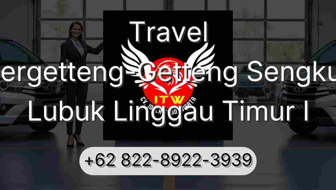 Travel Pergetteng-Getteng Sengkut Lubuk Linggau Timur I