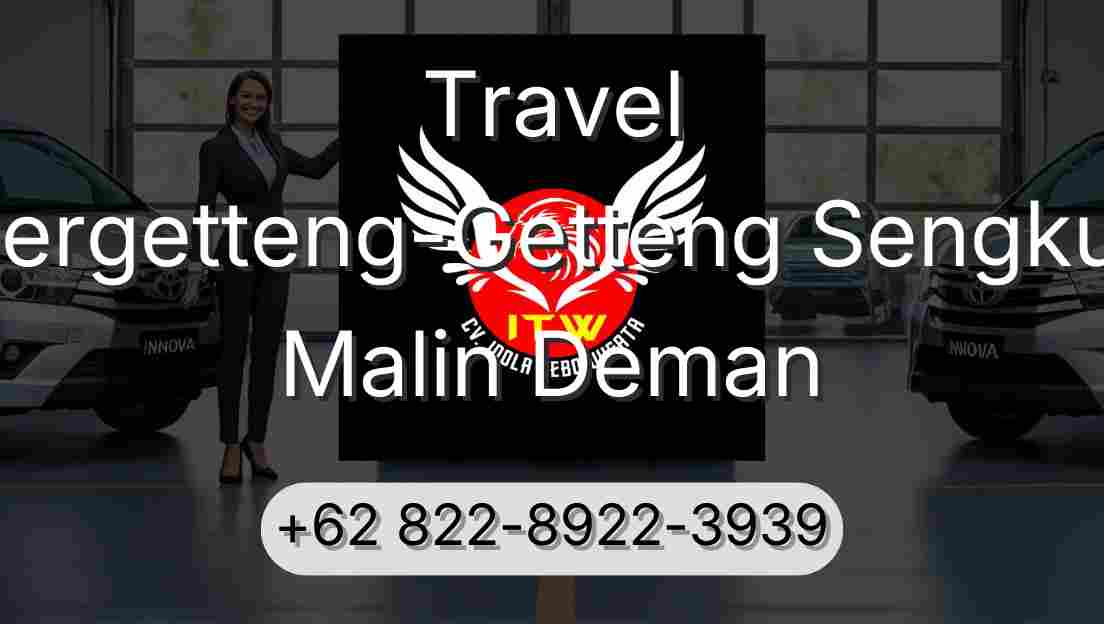 Travel Pergetteng-Getteng Sengkut Malin Deman