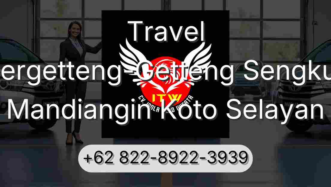 Travel Pergetteng-Getteng Sengkut Mandiangin Koto Selayan