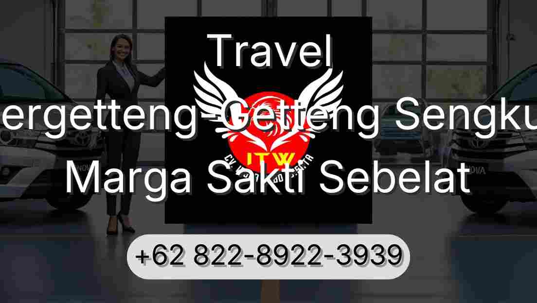 Travel Pergetteng-Getteng Sengkut Marga Sakti Sebelat