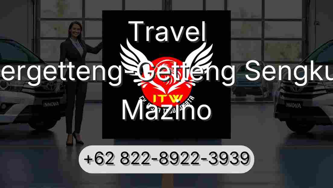 Travel Pergetteng-Getteng Sengkut Mazino