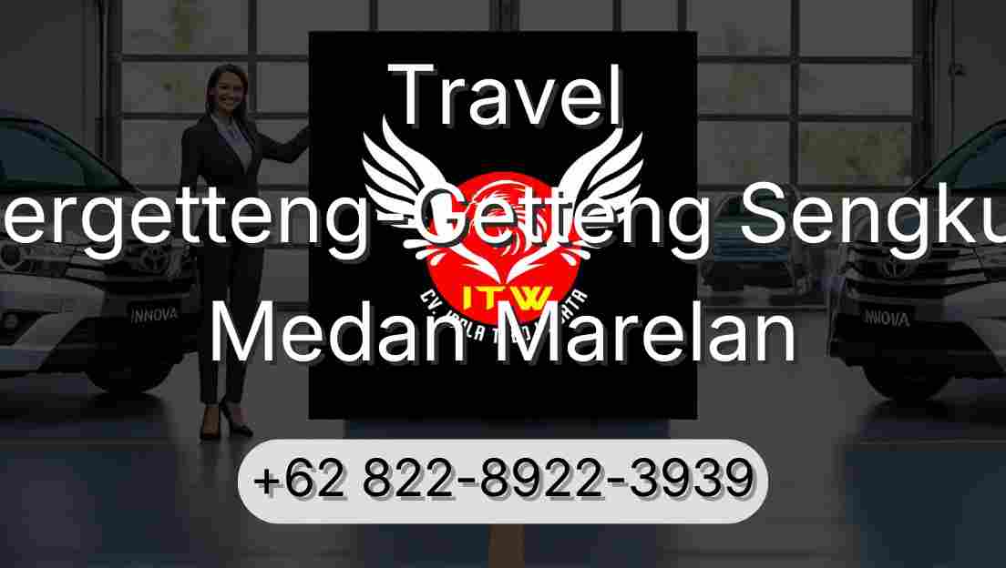Travel Pergetteng-Getteng Sengkut Medan Marelan