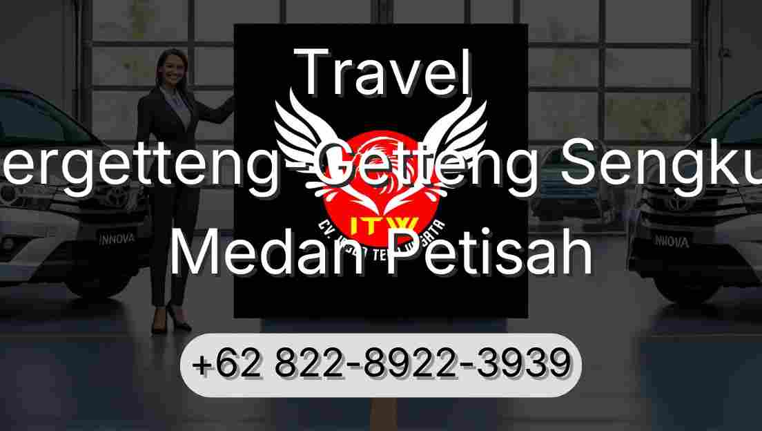 Travel Pergetteng-Getteng Sengkut Medan Petisah