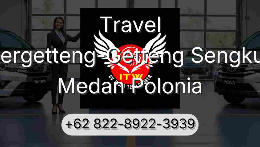 Travel Pergetteng-Getteng Sengkut Medan Polonia