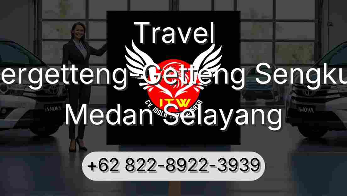 Travel Pergetteng-Getteng Sengkut Medan Selayang