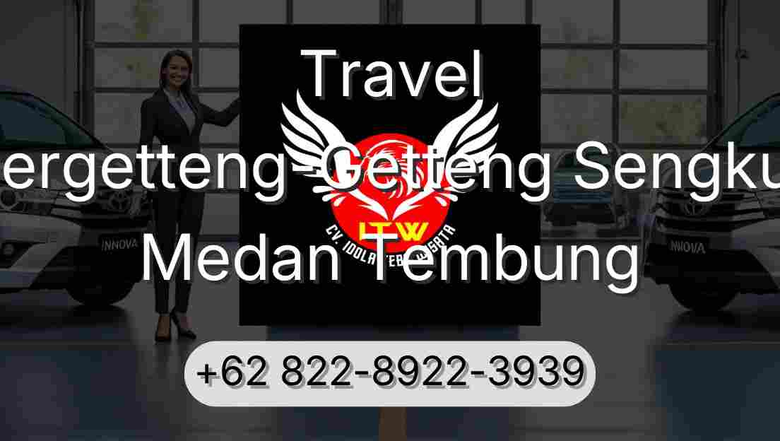 Travel Pergetteng-Getteng Sengkut Medan Tembung
