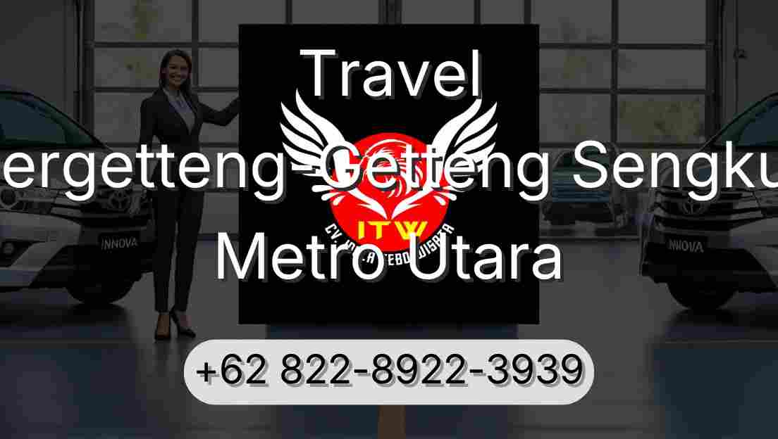 Travel Pergetteng-Getteng Sengkut Metro Utara