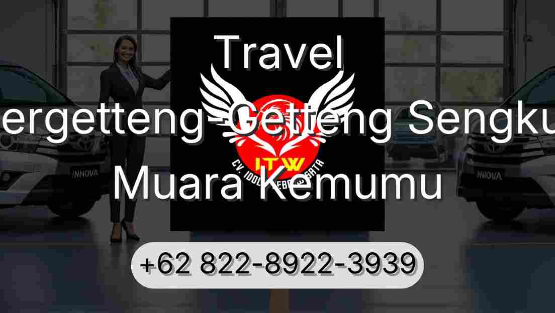 Travel Pergetteng-Getteng Sengkut Muara Kemumu