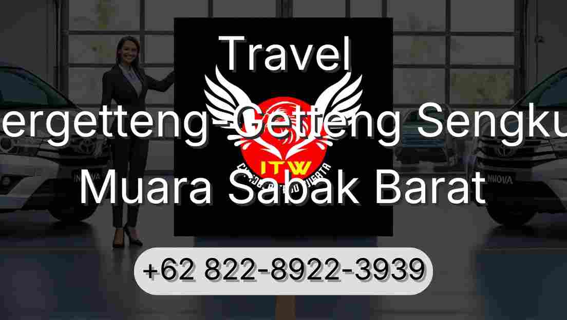 Travel Pergetteng-Getteng Sengkut Muara Sabak Barat