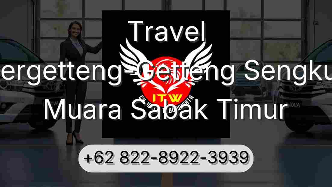 Travel Pergetteng-Getteng Sengkut Muara Sabak Timur