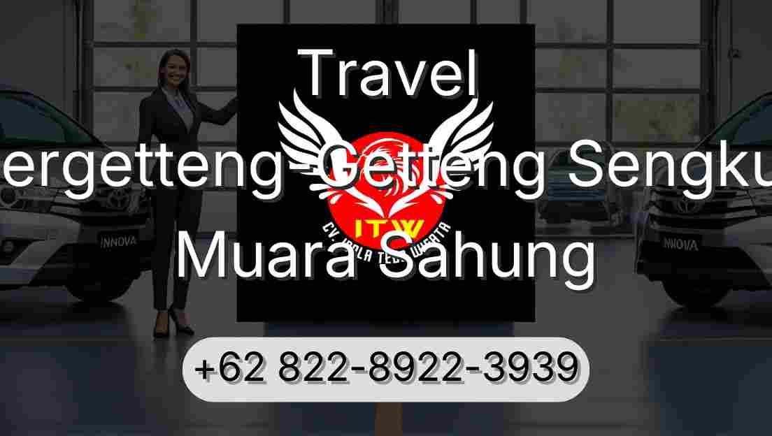 Travel Pergetteng-Getteng Sengkut Muara Sahung