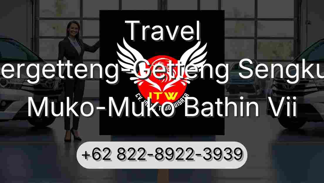 Travel Pergetteng-Getteng Sengkut Muko-Muko Bathin Vii
