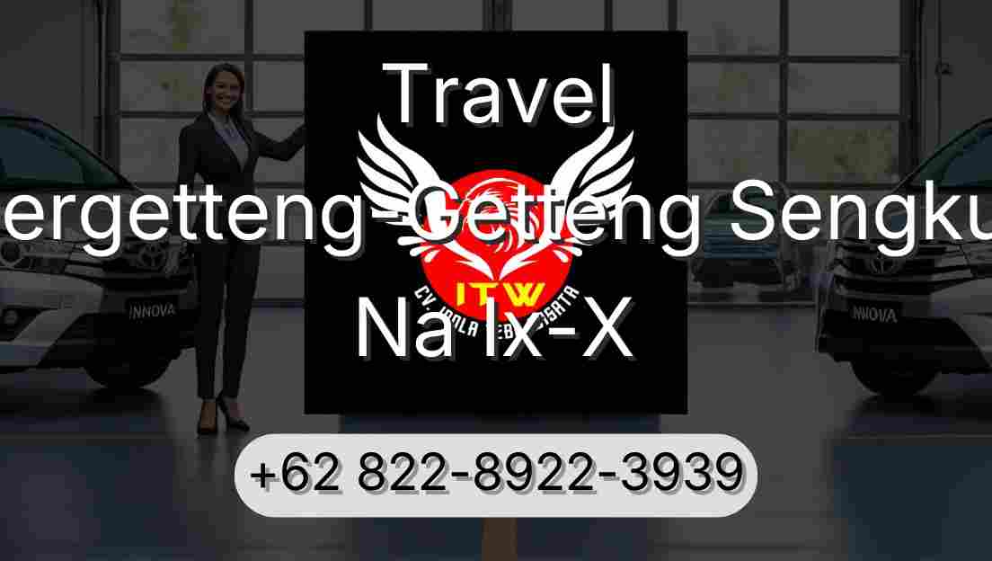 Travel Pergetteng-Getteng Sengkut Na Ix-X