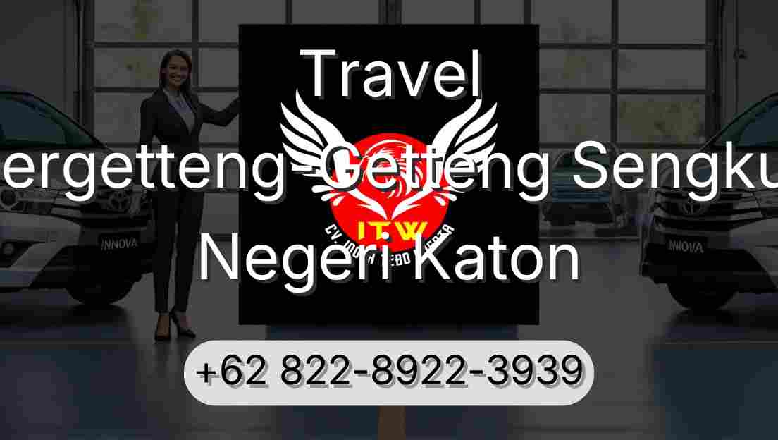 Travel Pergetteng-Getteng Sengkut Negeri Katon