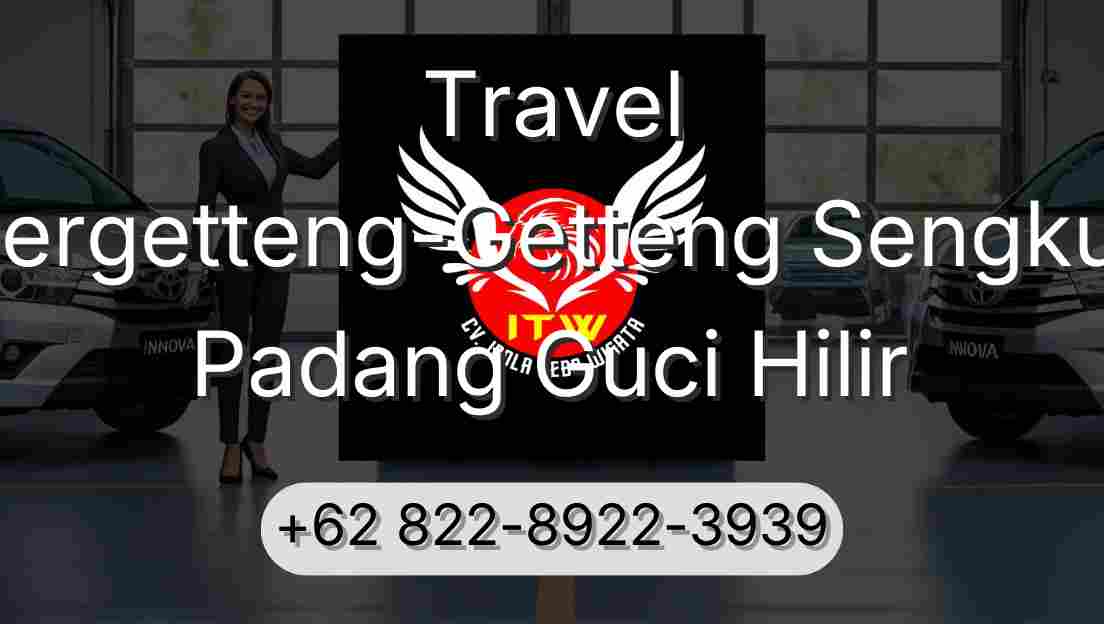 Travel Pergetteng-Getteng Sengkut Padang Guci Hilir
