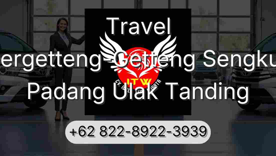 Travel Pergetteng-Getteng Sengkut Padang Ulak Tanding