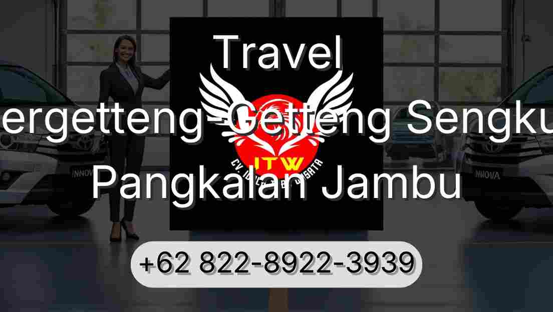 Travel Pergetteng-Getteng Sengkut Pangkalan Jambu