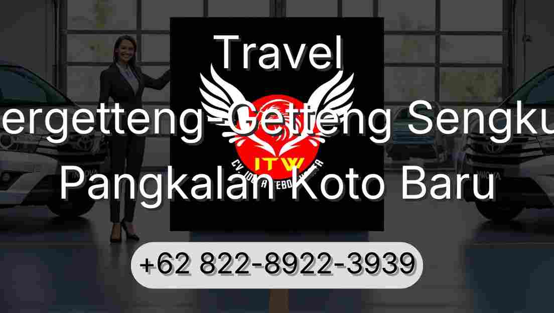 Travel Pergetteng-Getteng Sengkut Pangkalan Koto Baru