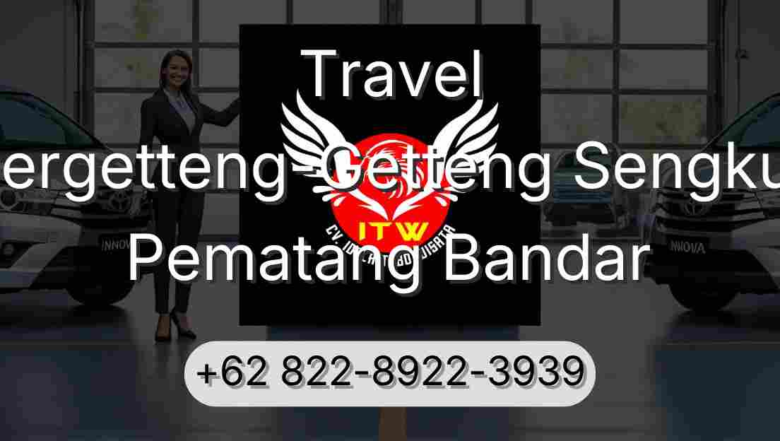 Travel Pergetteng-Getteng Sengkut Pematang Bandar