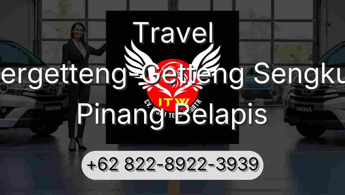 Travel Pergetteng-Getteng Sengkut Pinang Belapis