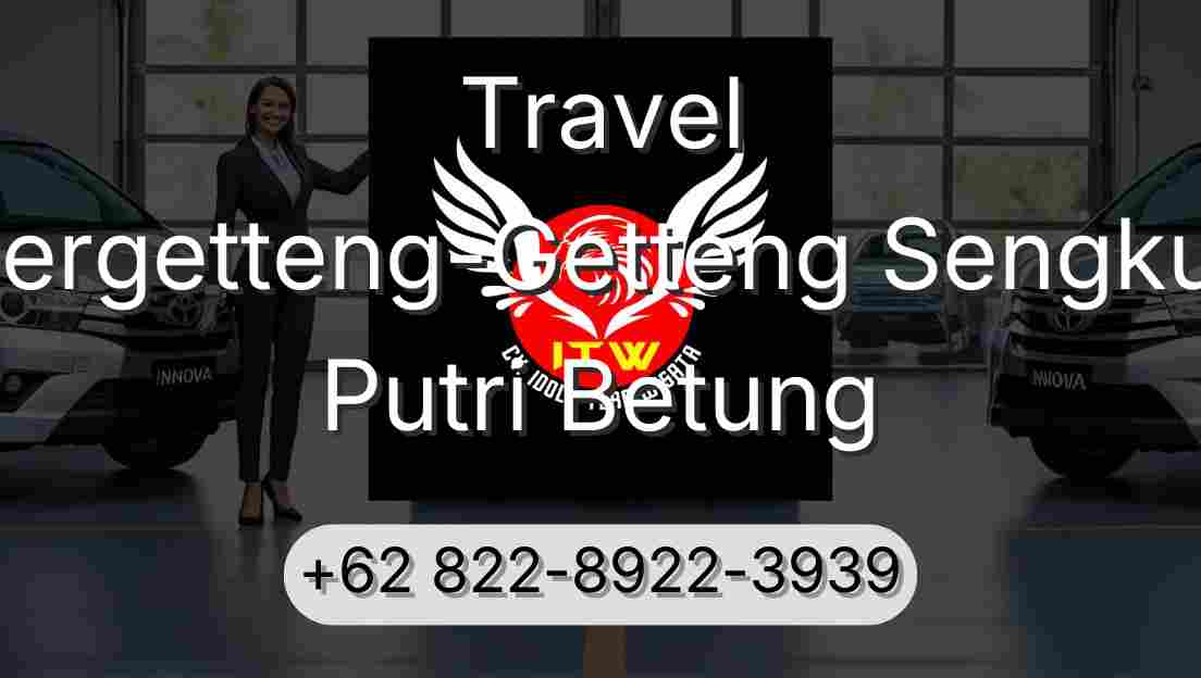 Travel Pergetteng-Getteng Sengkut Putri Betung