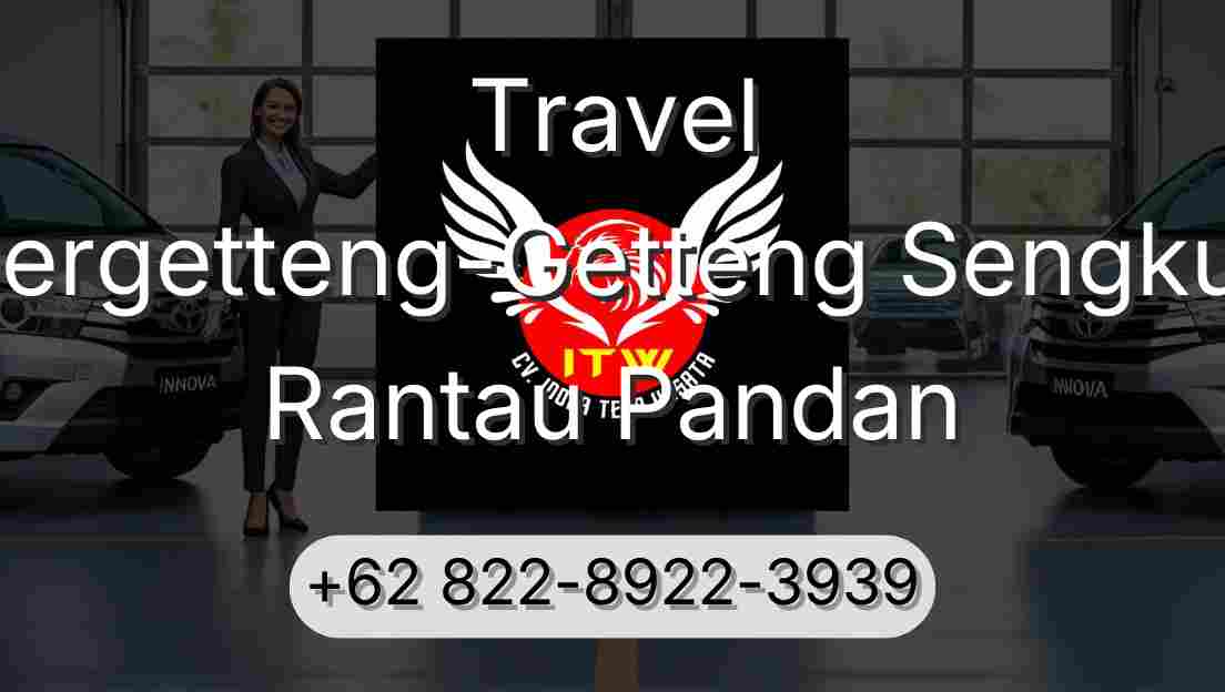 Travel Pergetteng-Getteng Sengkut Rantau Pandan