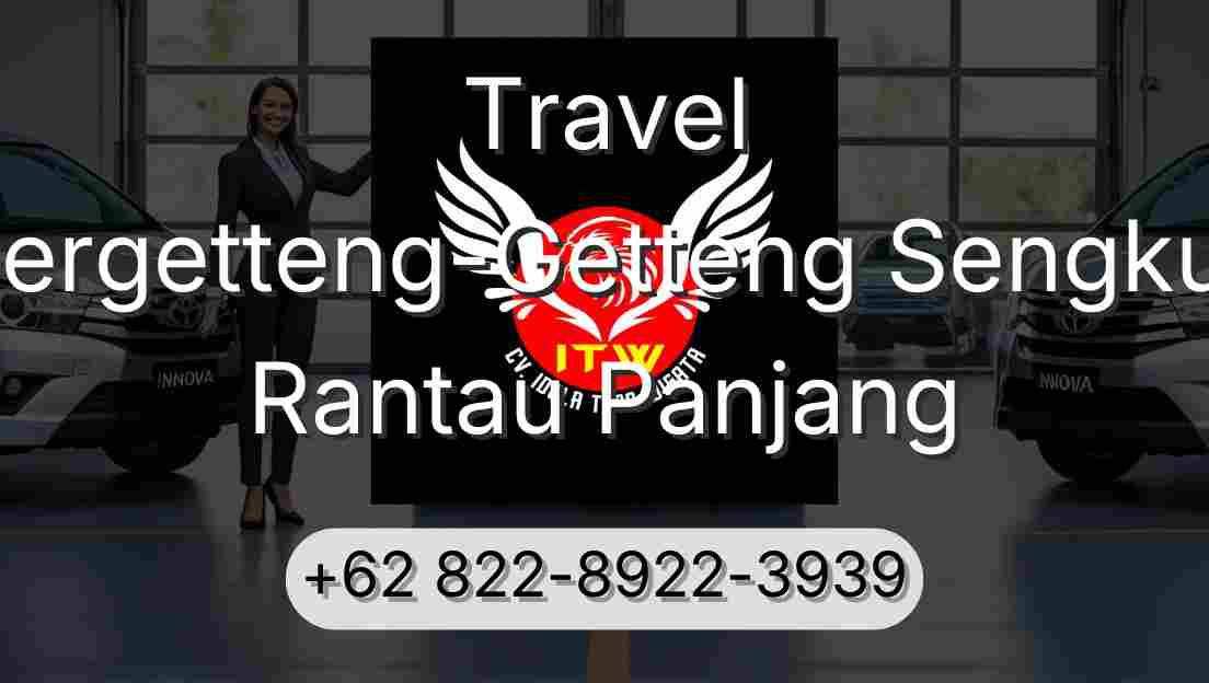 Travel Pergetteng-Getteng Sengkut Rantau Panjang