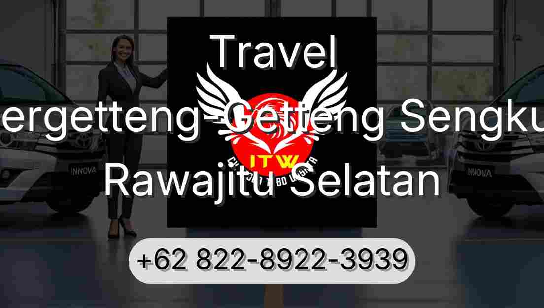 Travel Pergetteng-Getteng Sengkut Rawajitu Selatan