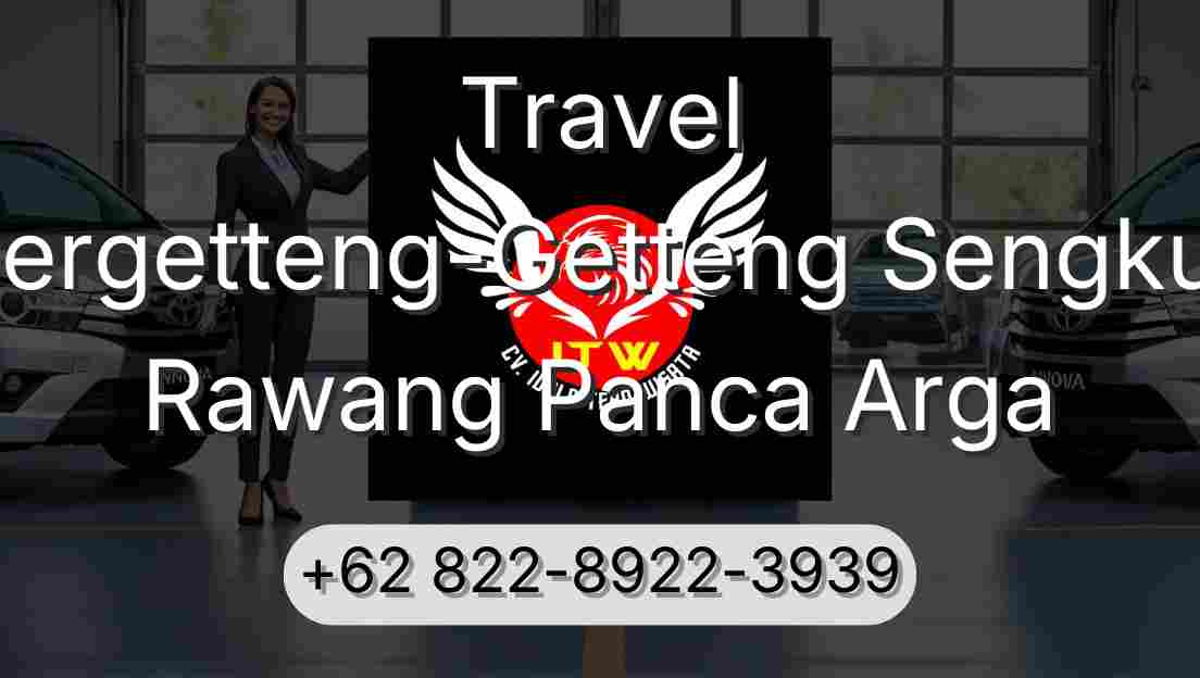 Travel Pergetteng-Getteng Sengkut Rawang Panca Arga