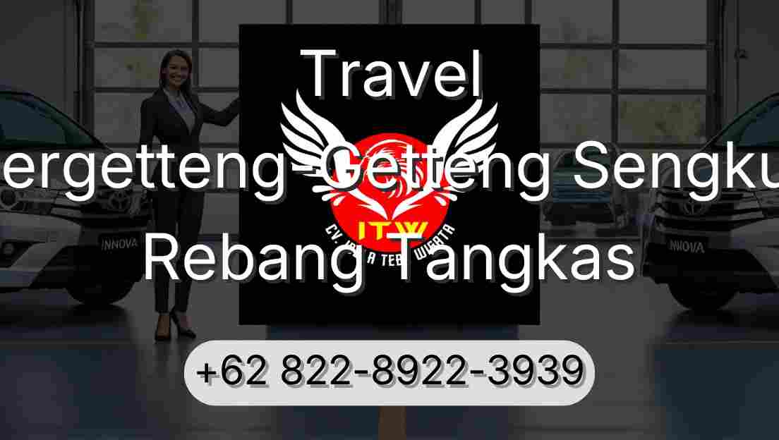 Travel Pergetteng-Getteng Sengkut Rebang Tangkas