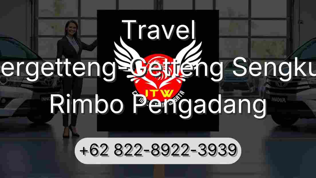 Travel Pergetteng-Getteng Sengkut Rimbo Pengadang