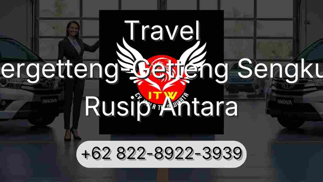 Travel Pergetteng-Getteng Sengkut Rusip Antara