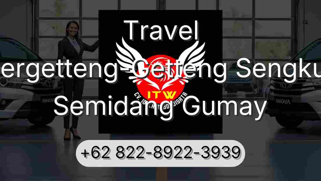Travel Pergetteng-Getteng Sengkut Semidang Gumay