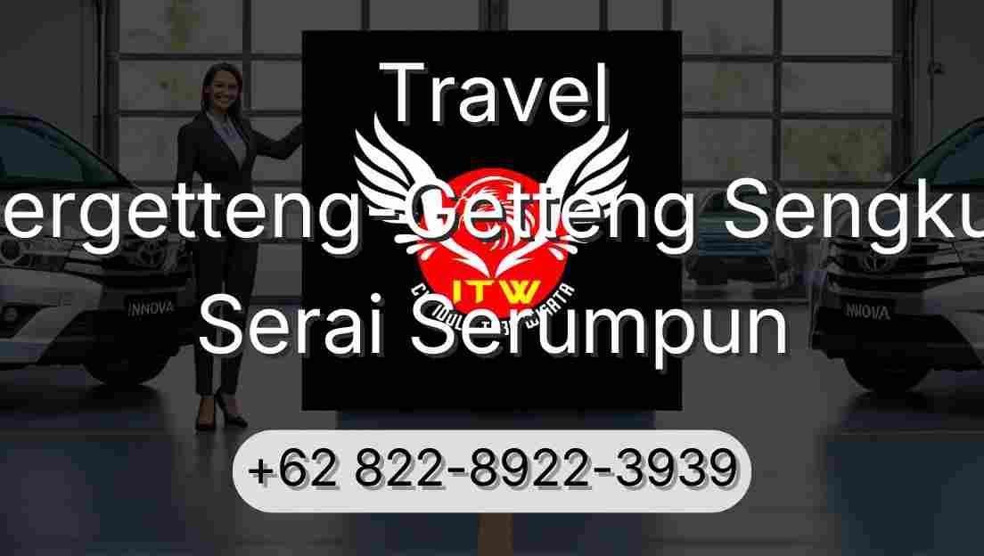 Travel Pergetteng-Getteng Sengkut Serai Serumpun