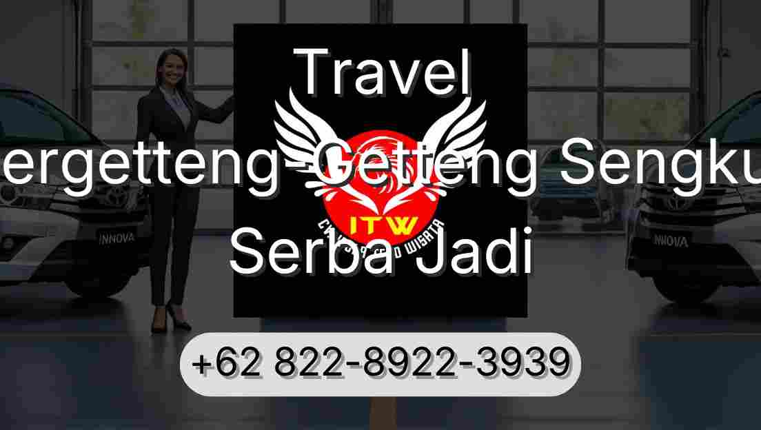 Travel Pergetteng-Getteng Sengkut Serba Jadi