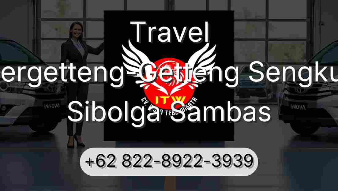 Travel Pergetteng-Getteng Sengkut Sibolga Sambas
