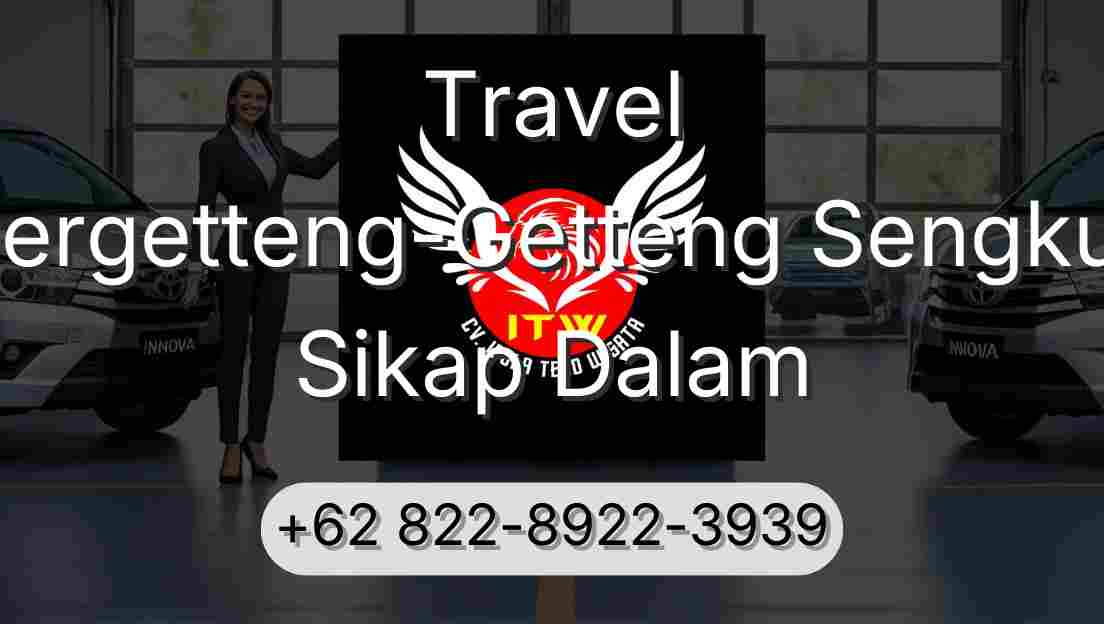 Travel Pergetteng-Getteng Sengkut Sikap Dalam