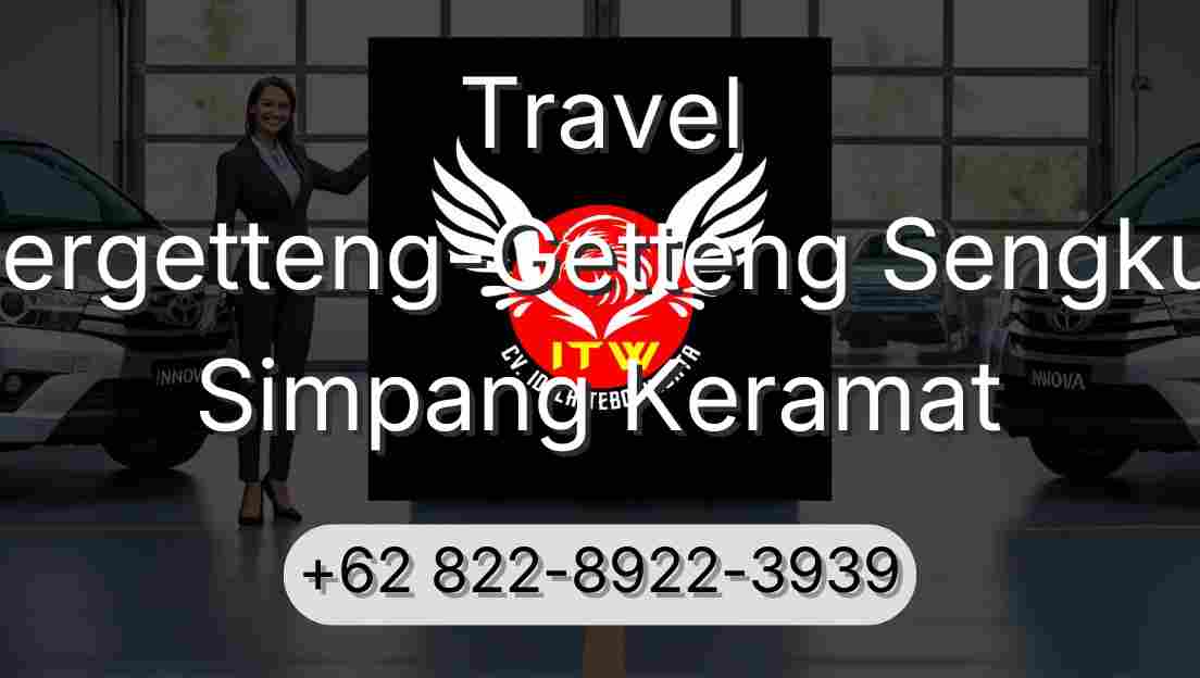 Travel Pergetteng-Getteng Sengkut Simpang Keramat